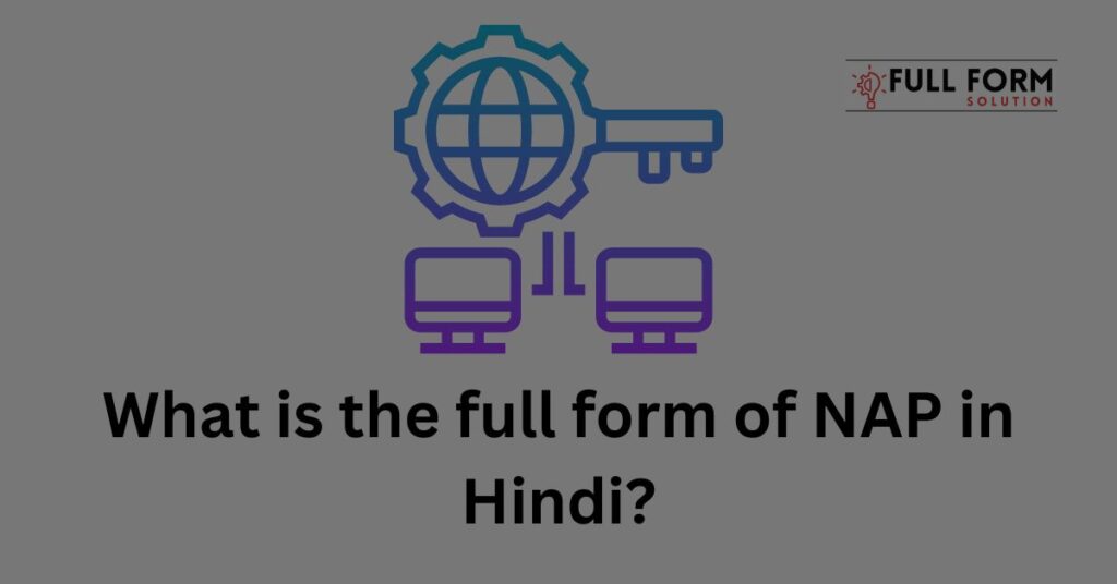 What is the Full form of NAP in Hindi?