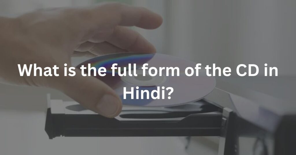 What is the full form of the CD in Hindi?